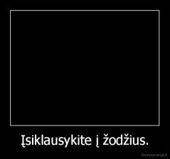 Įsiklausykite į žodžius. - 