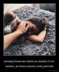 Įsimylėję žmonės savo žadintuvus užsistato 15 min. - anksčiau, jei kartais prabudę norėtų pasimylėti