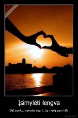 Įsimylėti lengva - Bet sunku, reikalui esant, tą meilę pamiršti