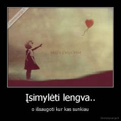 Įsimylėti lengva.. - o išsaugoti kur kas sunkiau