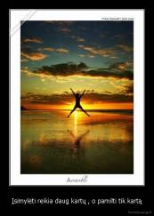 Įsimylėti reikia daug kartų , o pamilti tik kartą - 