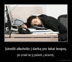 Įsinešti alkoholio į darbą yra labai lengva, - jei prieš tai jį įsidedi į skrandį.
