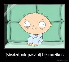 Įsivaizduok pasaulį be muzikos - 
