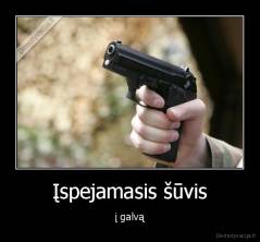 Įspejamasis šūvis - į galvą