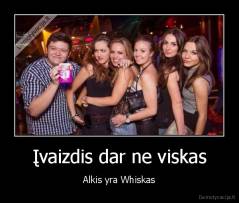 Įvaizdis dar ne viskas - Alkis yra Whiskas