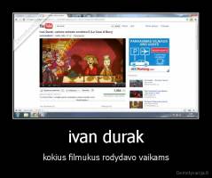 ivan durak - kokius filmukus rodydavo vaikams