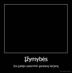 Įžymybės - Jos galėjo pasirinkti geresnę karjerą