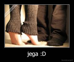 jega :D - 
