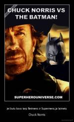 jei butu kova tarp Betmeno ir Supermeno,ja laimetu - Chuck Norris