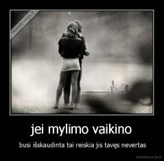 jei mylimo vaikino -  busi išskaudinta tai reiskia jis tavęs nevertas