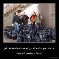 jei ziemanedarytume akcijos sikam kur papuola tai - pavasari nereikrtu darom
