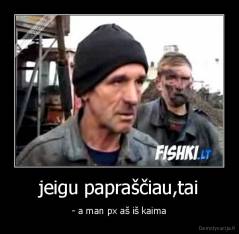 jeigu papraščiau,tai - - a man px aš iš kaima