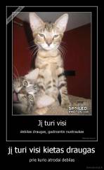 jį turi visi kietas draugas - prie kurio atrodai debilas