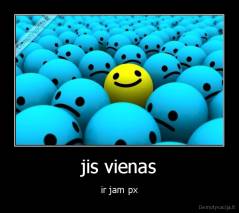 jis vienas - ir jam px