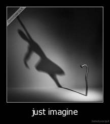 just imagine - 