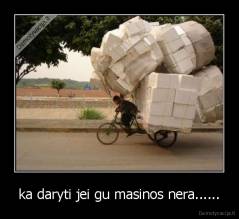 ka daryti jei gu masinos nera...... - 