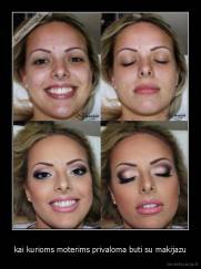 kai kurioms moterims privaloma buti su makijazu - 