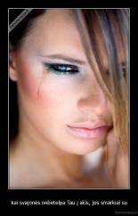 kai svajonės nebetelpa Tau į akis, jos smarkiai su - 