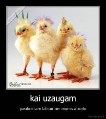 kai uzaugam - pasikeiciam labiau nei mums atrodo