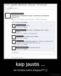 kaip jaustis ... - kai trusikai siulos draugaut??:))