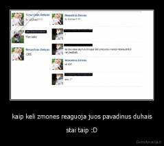 kaip keli zmones reaguoja juos pavadinus duhais - stai taip :D