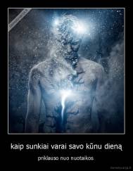 kaip sunkiai varai savo kūnu dieną - priklauso nuo nuotaikos 