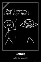 kartais - reikia tik nesiparinti