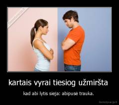 kartais vyrai tiesiog užmiršta  - kad abi lytis sieja: abipusė trauka. 
