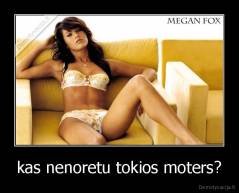kas nenoretu tokios moters? - 