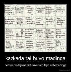 kazkada tai buvo madinga - bet kai pradejome deti savo foto tapo nebemadinga