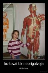 ko tevai tik neprigalvoja - ak tie tevai 