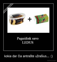 kokia dar čia antrašte užrašius... :) - 