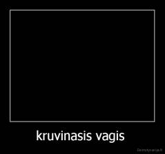 kruvinasis vagis  - 