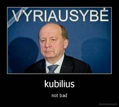 kubilius - not bad
