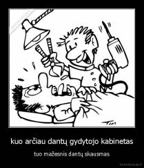 kuo arčiau dantų gydytojo kabinetas - tuo mažesnis dantų skausmas