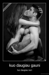 kuo daugiau gauni - tuo daugiau nori