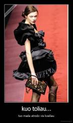 kuo toliau... - tuo mada atrodo vis kvailiau