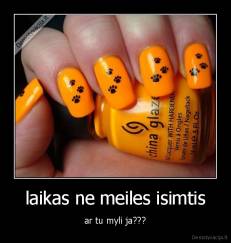 laikas ne meiles isimtis - ar tu myli ja???