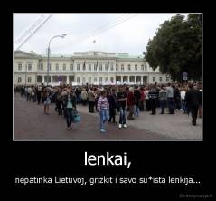 lenkai, - nepatinka Lietuvoj, grizkit i savo su*ista lenkija...