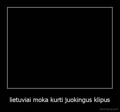 lietuviai moka kurti juokingus klipus - 