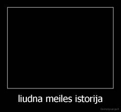 liudna meiles istorija - 