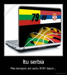 ltu serbia - Mes laimejom ant serbu BYBY dejom...