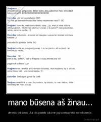 mano būsena aš žinau... - dėmesio trūkumas , kai visi pastebi sakome jog tu nesupratai mano būsenos.