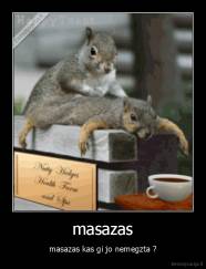 masazas - masazas kas gi jo nemegzta ?