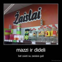 mazzi ir dideli - bet zaisti su zaislais gali