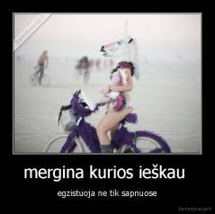 mergina kurios ieškau  - egzistuoja ne tik sapnuose