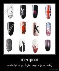 merginai - susilaužyt nagą,blogiau negu koją ar ranką