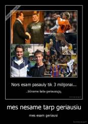 mes nesame tarp geriausiu - mes esam geriausi 