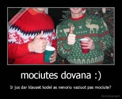 mociutes dovana :) - Ir jus dar klauset kodel as nenoriu vaziuot pas mociute?