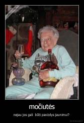 močiutės - nejau jos gali  būti pavizdys jaunimui? 